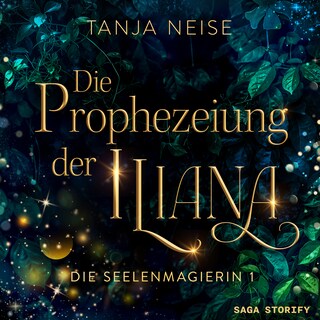 Die Prophezeiung der Iliana (Die Seelenmagierin 1) als Hörbuch