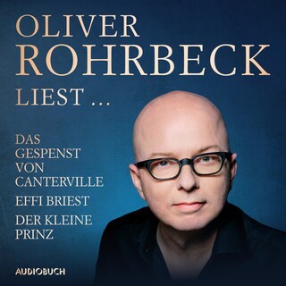 Oliver Rohrbeck liest ... Effi Briest, Der kleine Prinz, Das Gespenst von Canterville als Hörbuch