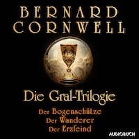 Die Gral-Trilogie: Der Bogenschütze - Der Wanderer - Der Erzfeind