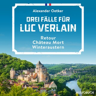 Drei Fälle für Luc Verlain (Retour, Château Mort, Winteraustern) als Hörbuch