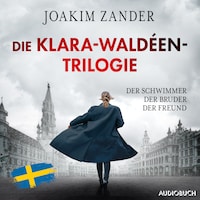 Die Klara-Waldéen-Trilogie: Der Schwimmer - Der Bruder - Der Freund