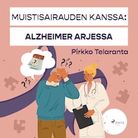 Muistisairauden kanssa: Alzheimer arjessa