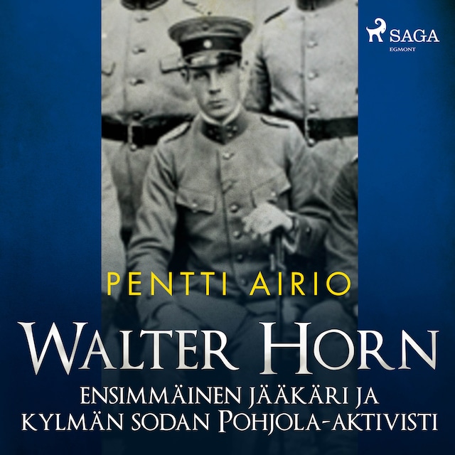 Book cover for Walter Horn: ensimmäinen jääkäri ja kylmän sodan Pohjola-aktivisti