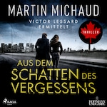 Aus dem Schatten des Vergessens: Victor Lessard ermittelt. Band 1