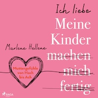 Ich liebe MEINE KINDER machen mich fertig