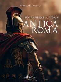 Biografie dalla Storia: Antica Roma