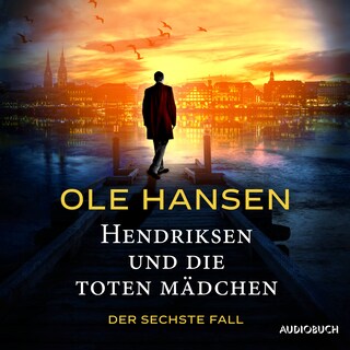 Hendriksen und die toten Mädchen: Der sechste Fall als Hörbuch