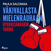 Väkivallasta mielenrauhaan: nyrkkisankarin tarina