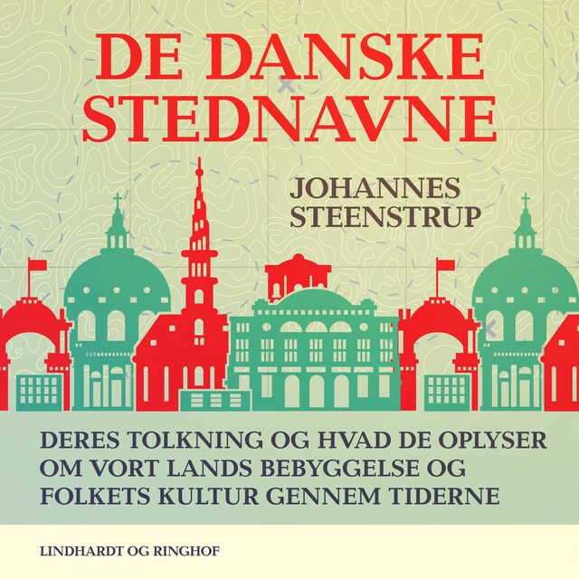 Book cover for De danske stednavne. Deres tolkning og hvad de oplyser om vort lands bebyggelse og folkets kultur ge