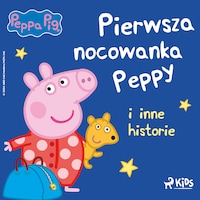 Świnka Peppa - Pierwsza nocowanka Peppy i inne historie