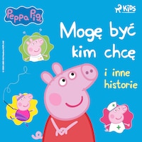 Świnka Peppa - Mogę być kim chcę i inne historie