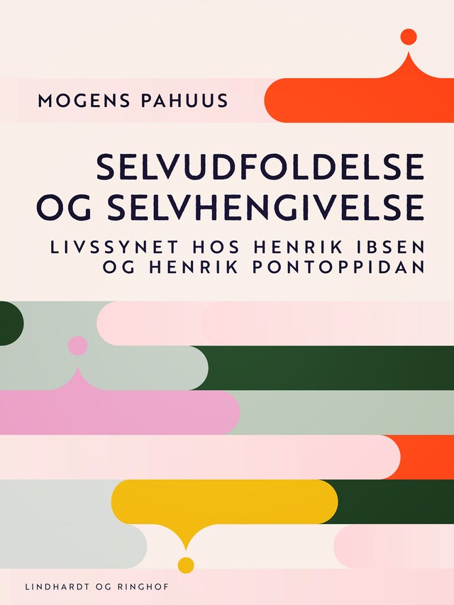 Bogomslag for Selvudfoldelse og selvhengivelse. Livssynet hos Henrik Ibsen og Henrik Pontoppidan