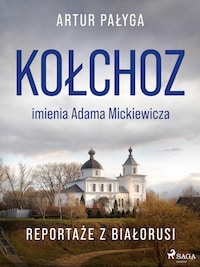 Kołchoz imienia Adama Mickiewicza. Reportaże z Białorusi