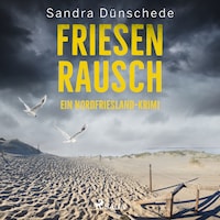 Friesenrausch: Ein Nordfriesland–Krimi (Ein Fall für Thamsen & Co. 16)