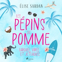 Les Pépins de Pomme: larguée, virée et jetlaguée