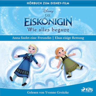 Die Eiskönigin – Wie alles begann: Anna findet eine Freundin & Elsas eisige Rettung als Hörbuch