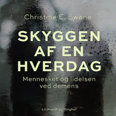 Skyggen af en hverdag. Mennesket og lidelsen ved demens