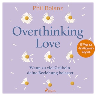 Overthinking Love. Wenn zu viel Grübeln deine Beziehung belastet als Hörbuch