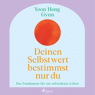 Deinen Selbstwert bestimmst nur du: Das Fundament für ein zufriedenes Leben als Hörbuch