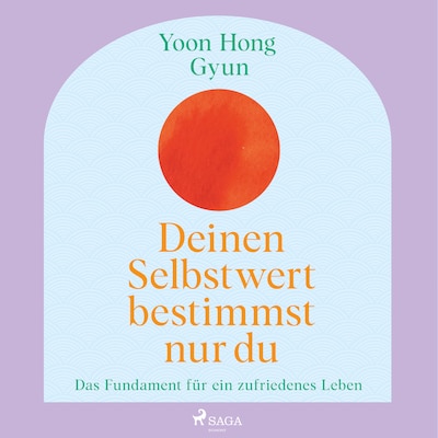 Cover von Deinen Selbstwert bestimmst nur du: Das Fundament für ein zufriedenes Leben