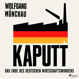 Kaputt: Das Ende des deutschen Wirtschaftswunders als Hörbuch