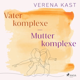 Vaterkomplexe - Mutterkomplexe: Wege zur eigenen Identität als Hörbuch
