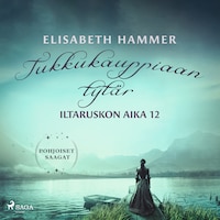 Tukkukauppiaan tytär – Iltaruskon aika 12