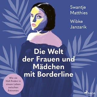 Die Welt der Frauen und Mädchen mit Borderline. Wie sie Halt finden in einem Leben zwischen Extremen als Hörbuch