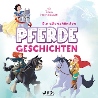 Disney Prinzessin: Die allerschönsten Pferde-Geschichten als Hörbuch