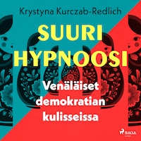 Suuri hypnoosi – Venäläiset demokratian kulisseissa