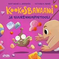 Kookosbanaani ja suurennuspistooli