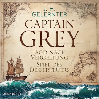 Captain Grey - Jagd nach Vergeltung & Spiel des Desserteuers als Hörbuch