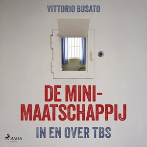 De minimaatschappij: In en over TBS - luisterboek