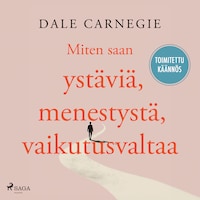 Miten saan ystäviä, menestystä, vaikutusvaltaa