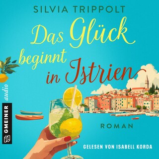 Das Glück beginnt in Istrien als Hörbuch