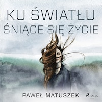 Ku światłu śniące się życie