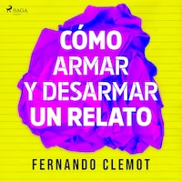 Cómo armar y desarmar un relato