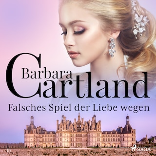 Falsches Spiel der Liebe wegen (Die zeitlose Romansammlung von Barbara Cartland 15) als Hörbuch