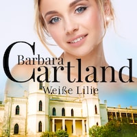 Weiße Lilie (Die zeitlose Romansammlung von Barbara Cartland 17)