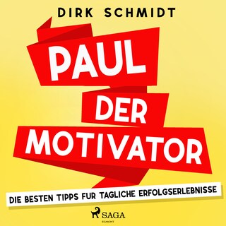 Paul der Motivator - Die besten Tipps für tägliche Erfolgserlebnisse als Hörbuch
