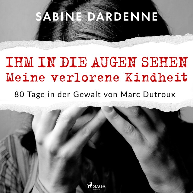 Kirjankansi teokselle Ihm in die Augen sehen. Meine verlorene Kindheit. 80 Tage in der Gewalt von Marc Dutroux