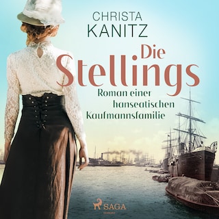 Die Stellings : Roman einer hanseatischen Kaufmannsfamilie als Hörbuch