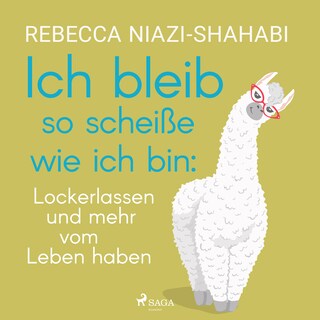 Ich bleib so scheiße wie ich bin: Lockerlassen und mehr vom Leben haben als Hörbuch