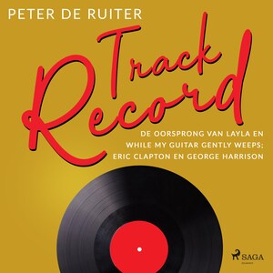 Track Record; De oorsprong van Layla en While My Guitar Gently Weeps; Eric Clapton en George Harrison - luisterboek
