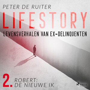 Lifestory; Levensverhalen van ex-delinquenten; Robert: de nieuwe ik - luisterboek