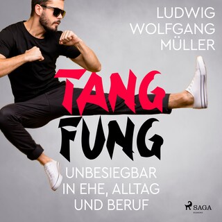 Tang Fung - Unbesiegbar in Ehe, Alltag und Beruf als Hörbuch