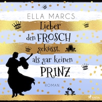 Lieber den Frosch geküsst, als gar keinen Prinz