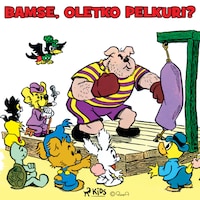 Bamse, oletko pelkuri?