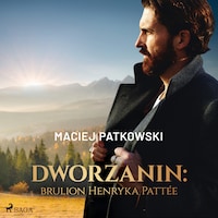Dworzanin: brulion Henryka Pattée