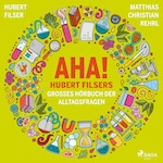 AHA! Hubert Filsers großes Hörbuch der Alltagsfragen